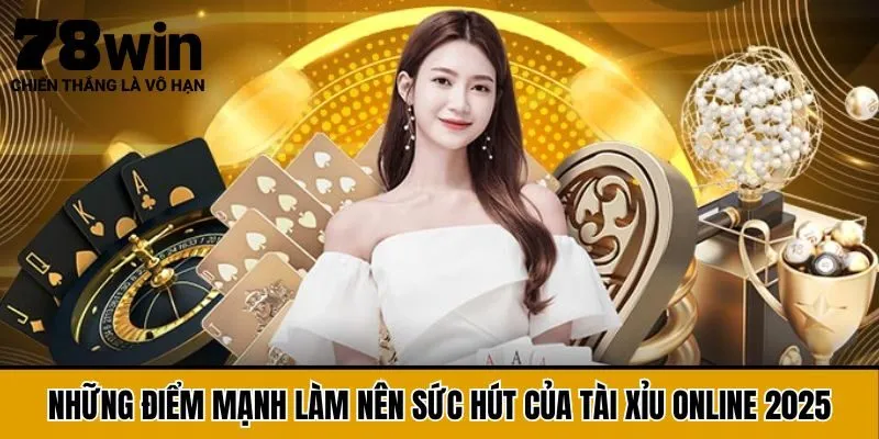 Những điểm mạnh làm nên sức hút của tài xỉu online 2025
