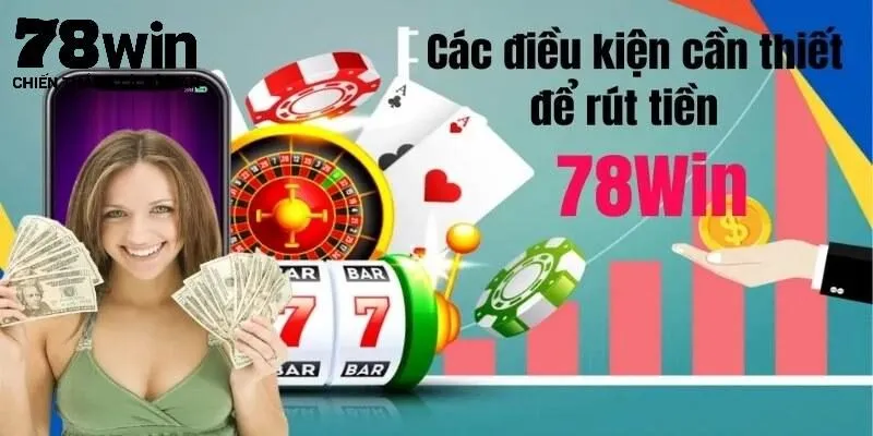 Điều kiện rút tiền 78Win