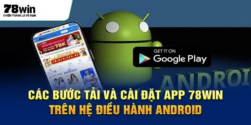 Các bước giúp tải app 78Win đảm bảo suôn sẻ 