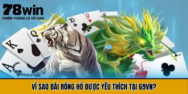 Vì sao bài Rồng Hổ được yêu thích tại 78Win?